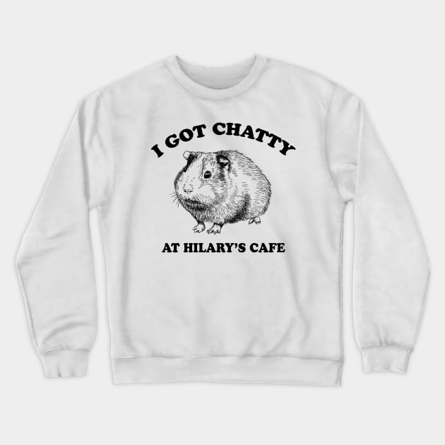 Fleabag| I Got Chatty At Hilary's Cafe| Guinea Pig Cafe Crewneck Sweatshirt by HuhWhatHeyWhoDat